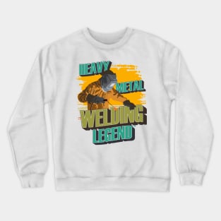 Heavy metal welding Legend Welder quote funny Crewneck Sweatshirt